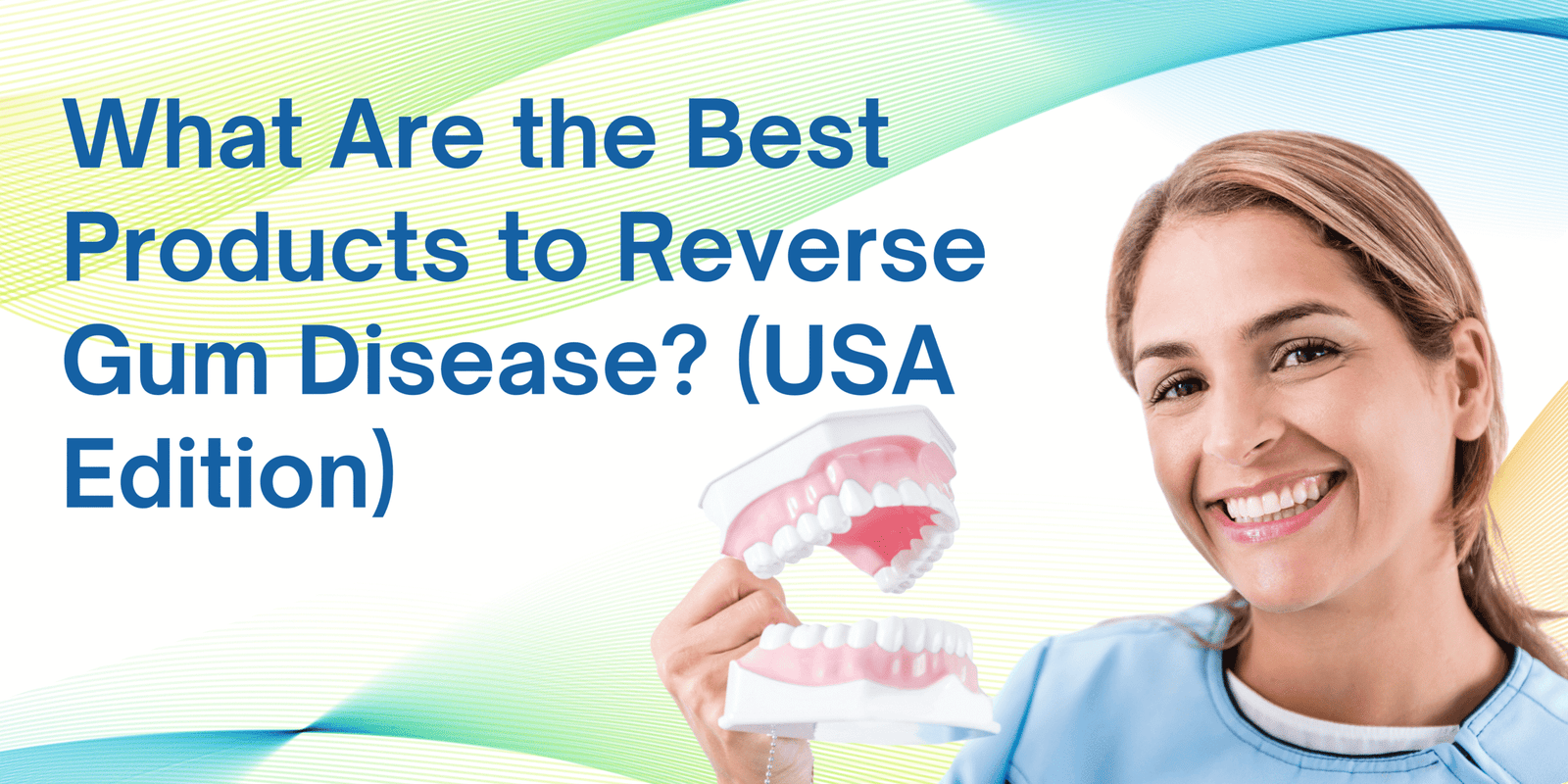 What Are the Best Products to Reverse Gum Disease? (USA Edition)