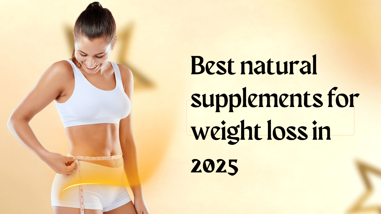 Best Natural Supplements for Weight Loss in 2025